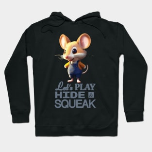 Just a Cute Mouse Wants to Play Hide and Squeak 4 Hoodie